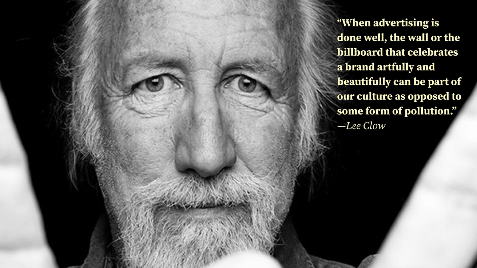 Lee Clow, advertising legend. Black and white portrait with his quote in yellow text: advertising done well can be part of our culture as opposed to a form of pollution.
